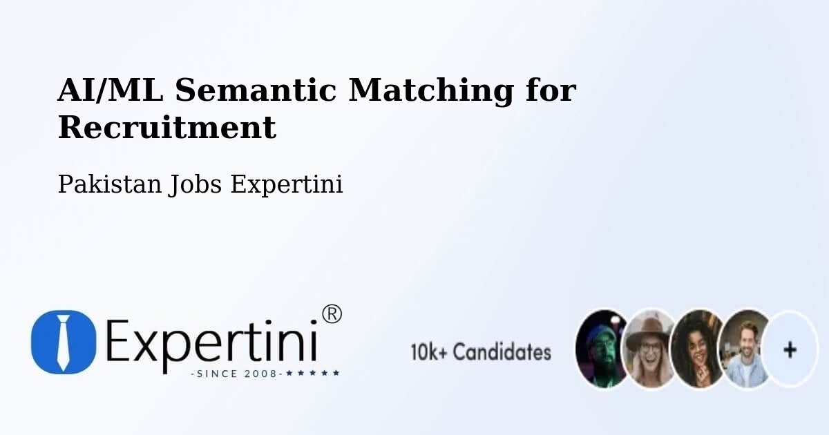 AI/ML Semantic Matching for Recruitment - Pakistan Jobs Expertini