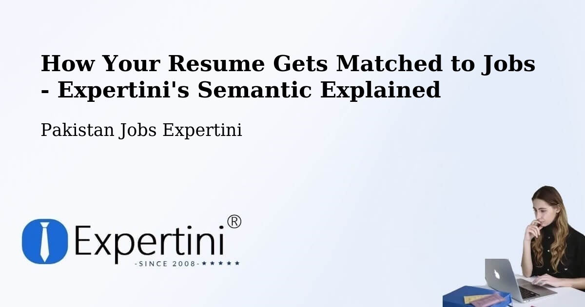 How Your Resume Gets Matched to Jobs - Expertini's Semantic Explained - Pakistan Jobs Expertini