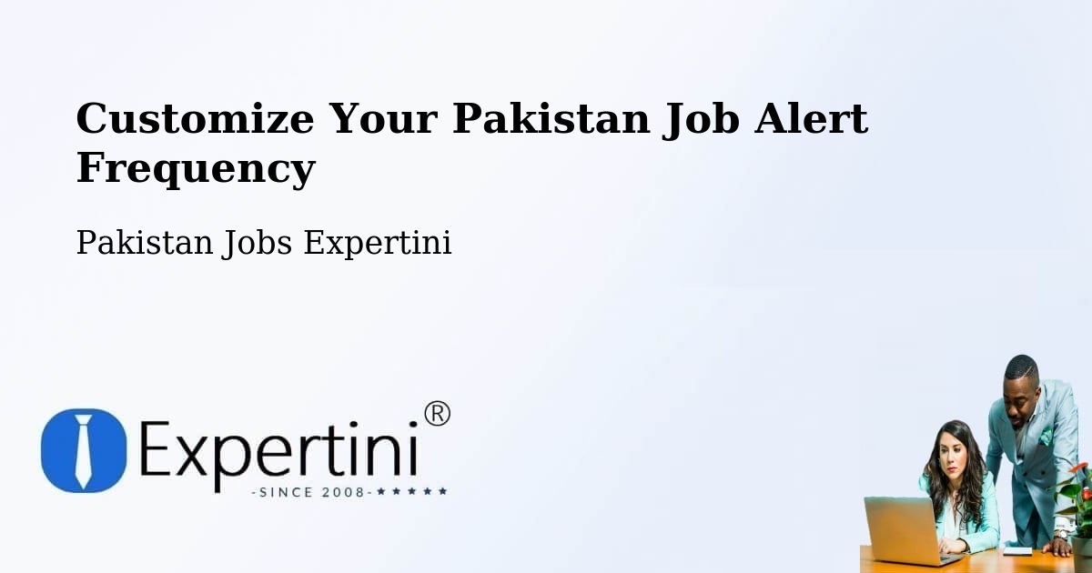 Customize Your Pakistan Job Alert Frequency - Pakistan Jobs Expertini